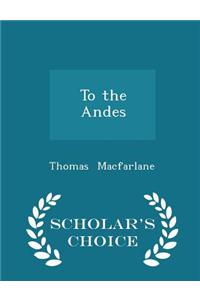 To the Andes - Scholar's Choice Edition