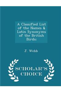 A Classified List of the Names & Latin Synonyms of the British Birds; - Scholar's Choice Edition