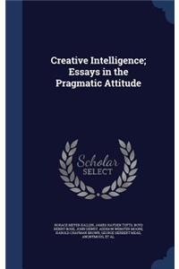 Creative Intelligence; Essays in the Pragmatic Attitude