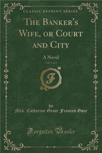 The Banker's Wife, or Court and City, Vol. 3 of 3: A Novel (Classic Reprint)
