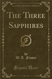 The Three Sapphires (Classic Reprint)
