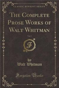 The Complete Prose Works of Walt Whitman, Vol. 5 (Classic Reprint)