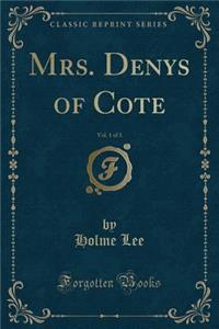 Mrs. Denys of Cote, Vol. 1 of 3 (Classic Reprint)