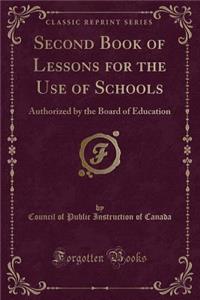 Second Book of Lessons for the Use of Schools: Authorized by the Board of Education (Classic Reprint)