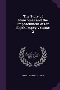 The Story of Nuncomar and the Impeachment of Sir Elijah Impey Volume 2