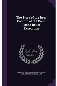 The Story of the Rear Column of the Emin Pasha Relief Expedition