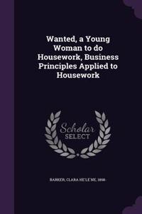 Wanted, a Young Woman to Do Housework, Business Principles Applied to Housework