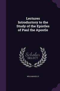 Lectures Introductory to the Study of the Epistles of Paul the Apostle