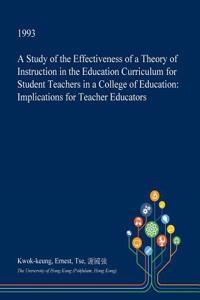 A Study of the Effectiveness of a Theory of Instruction in the Education Curriculum for Student Teachers in a College of Education