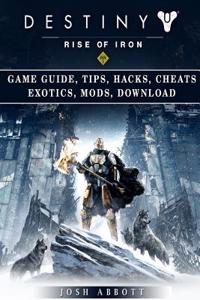Destiny Rise of Iron Game Guide, Tips, Hacks, Cheats Exotics, Mods, Download