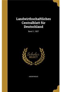 Landwirthschaftliches Centralblatt Fur Deutschland; Band 1, 1857