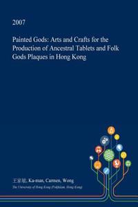 Painted Gods: Arts and Crafts for the Production of Ancestral Tablets and Folk Gods Plaques in Hong Kong