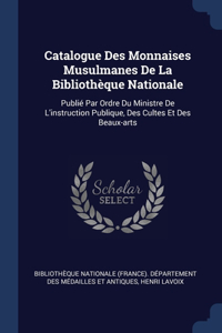 Catalogue Des Monnaises Musulmanes De La Bibliothèque Nationale