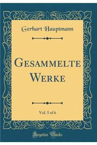 Gesammelte Werke, Vol. 5 of 6 (Classic Reprint)