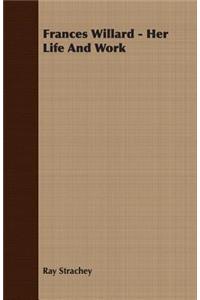 Frances Willard - Her Life and Work