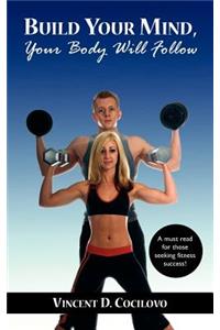 Build Your Mind, Your Body Will Follow