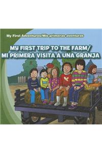 My First Trip to the Farm/Mi Primera Visita a Una Granja