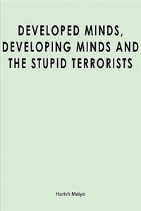 Developed Minds, Developing Minds and The Stupid Terrorists