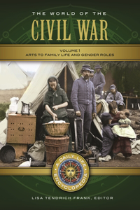 World of the Civil War: A Daily Life Encyclopedia [2 Volumes]