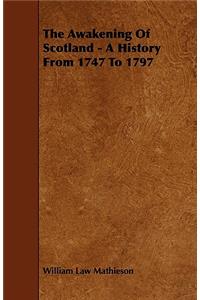 The Awakening of Scotland - A History from 1747 to 1797