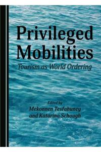 Privileged Mobilities: Tourism as World Ordering