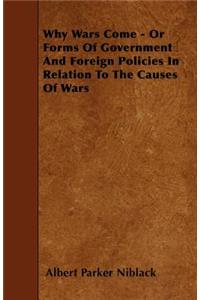 Why Wars Come - Or Forms Of Government And Foreign Policies In Relation To The Causes Of Wars