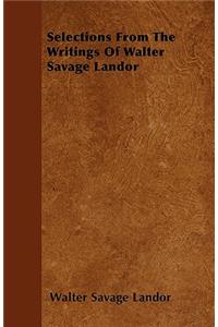 Selections From The Writings Of Walter Savage Landor