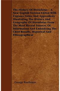 The History Of Herodotus - A New English Version Edited With Copious Notes And Appendices Illustrating The History And Geography Of Herodotus From The Most Recent Sources Of Information And Embodying The Chief Results, Historical And Ethnographical