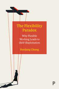 Flexibility Paradox: Why Flexible Working Leads to (Self-)Exploitation