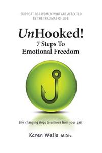 Unhooked! 7 Steps To Emotional Freedom