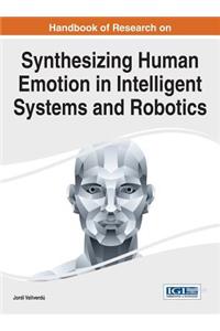 Handbook of Research on Synthesizing Human Emotion in Intelligent Systems and Robotics