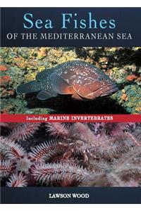 Sea Fishes of the Mediterranean Including Marine Invertebrates