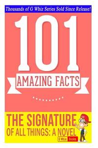 The Signature of All Things - 101 Amazing Facts You Didn't Know