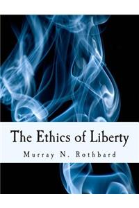 Ethics of Liberty (Large Print Edition)