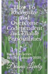 How To Recognize and Overcome Codependent and Enabling Personalities