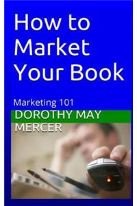 How to Market Your Book: Marketing 101