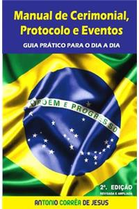 Manual de Cerimonial, Protocolo E Eventos: Guia Pratico Para O Dia a Dia