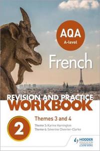 AQA A-level French Revision and Practice Workbook: Themes 3 and 4