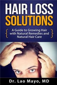 Hair Loss Solutions: A Guide to Growing Hair with Natural Remedies and Natural Hair Care: A Guide to Growing Hair With Natural Remedies and Natural Hair Care
