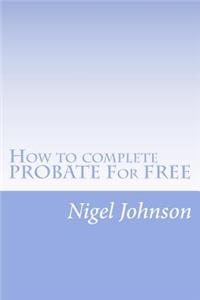 How to complete PROBATE For FREE