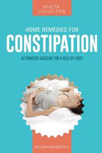 Home Remedies for Constipation: Alternative Medicine for a Healthy Body