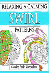 Relaxing and Calming Swirl Patterns - Coloring Books for Grownups