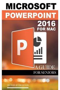 Microsoft PowerPoint 2016 for Mac: A Guide for Seniors