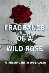 Fragrance Of A Wild Rose