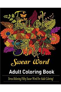 Sweary Word: Adult Coloring Book: : Stress Relieving Filthy Swear Word for Adult Coloring