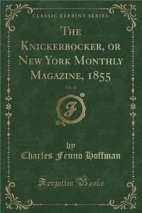 The Knickerbocker, or New York Monthly Magazine, 1855, Vol. 45 (Classic Reprint)