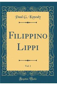 Filippino Lippi, Vol. 1 (Classic Reprint)