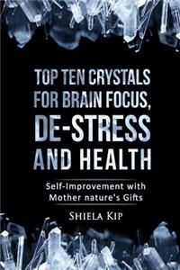 Top Ten Crystals for Brain Focus, De-Stress and Health