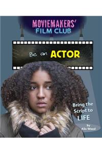 Be an Actor: Bring the Script to Life