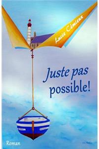 Juste Pas Possible!